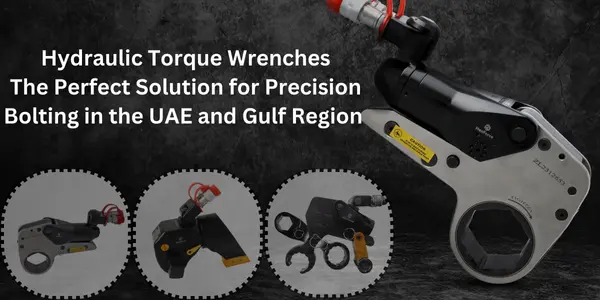 Hydraulic Torque Wrenches: The Perfect Solution for Precision Bolting in the UAE and Gulf Region